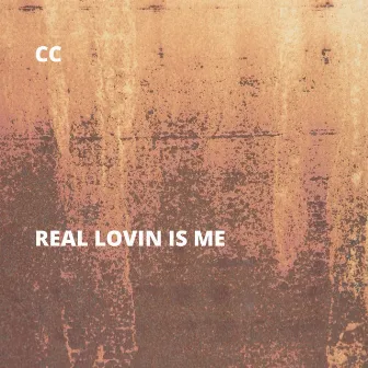 Real Lovin Is Me by CC