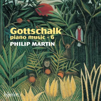 Gottschalk: Complete Piano Music, Vol. 6 by Philip Martin