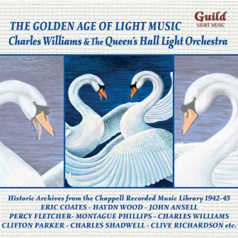 The Golden Age of Light Music: Charles Williams & The Queen's Hall Light Orchestra by Queen's Hall Light Orchestra