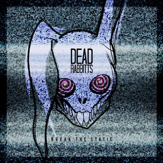 Break the Static by Dead Rabbitts