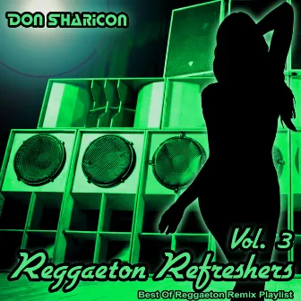 Reggaeton Refreshers, Vol.3 (Best of Reggaeton Remix Playlist) by Don Sharicon