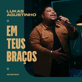 Em Teus Braços (Acústico) by Lukas Agustinho