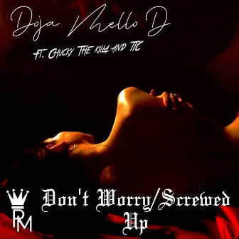 Dont Worry / Screwed Up (feat. Chucky The Killa & TIC) by Doja Mello-D