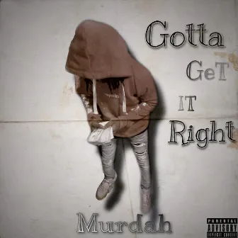 Gotta Get It Right by LuhMurdah Jay