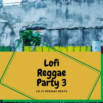 Lofi Reggae Party 3 by Lo-Fi Reggae Beats