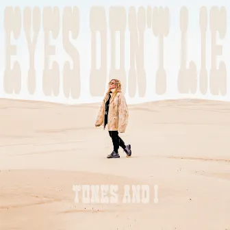 Eyes Don’t Lie by Tones And I