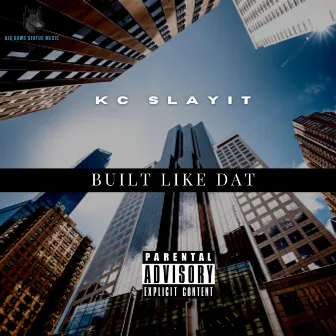 Built Like Dat by KC SLAYIT