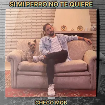 SI MI PERRO NO TE QUIERE by Checo MQB