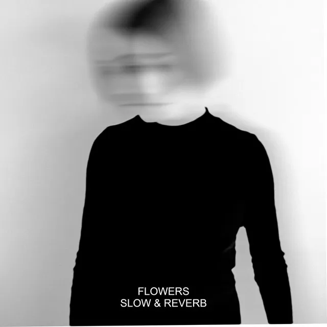 Flowers - Slow and Reverb