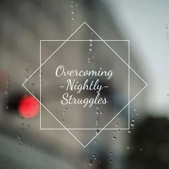 Overcoming Nightly Struggles by Alejandro Mesa