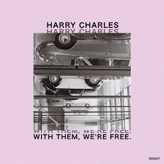 With Them, We're Free. by Harry Charles