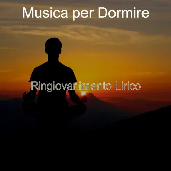 Ringiovanimento Lirico by Musica per Dormire