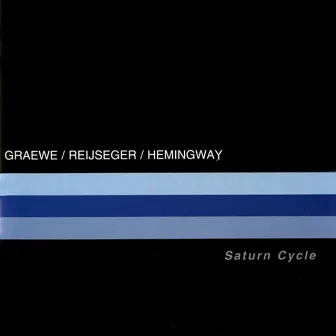 Graewe, Georg / Reijseger, Ernst / Hemingway, Gerry: Saturn Cycle by Georg Graewe