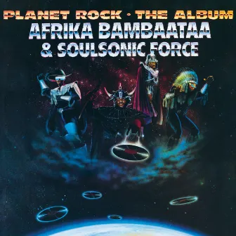 Planet Rock: The Album (2024 Remaster) by The Soulsonic Force