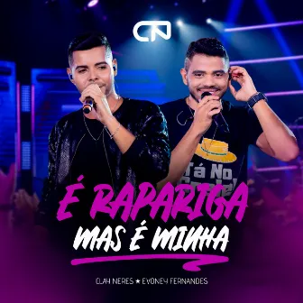 É Rapariga Mas É Minha (Ao Vivo) by Clay Neres