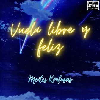 Vuela Libre y Feliz by mentes konfusas