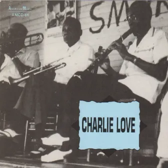 Charlie Love by Charlie Love