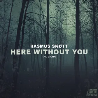 Here Without You by Rasmus Skøtt