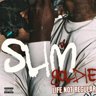 Life Not Regular by Slim Goldie