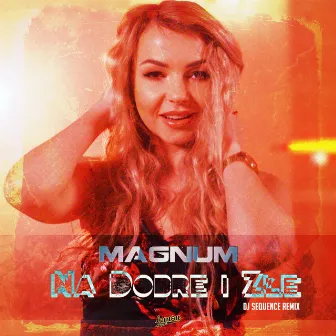 Na Dobre i Złe (DJ Sequence Remix) by Magnum