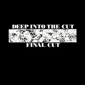 Deep Into the Cut by Final Cut