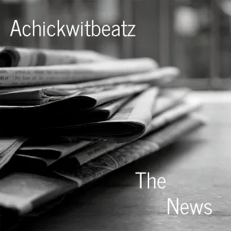 The News by Achickwitbeatz