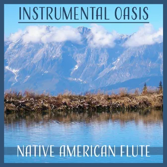 Instrumental Oasis – Native American Flute: Healing Music for Body, Soul & Mind, Calming Relaxation & Meditation, Sound of Nature for Yoga & Concentration by Healing Touch Zone