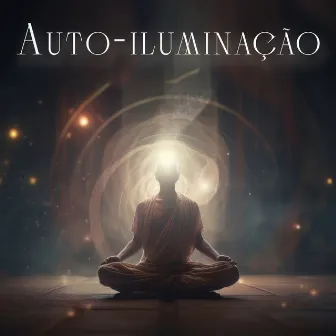 Auto-iluminação: Meditação para uma vida melhor, Sinta o seu poder interior by Meditação de Cura