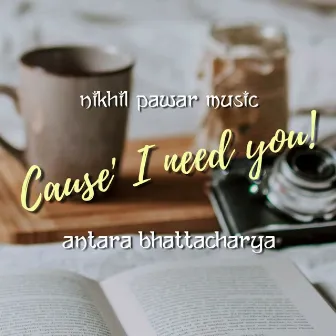 Cause' I Need You! by Nikhil Pawar Music