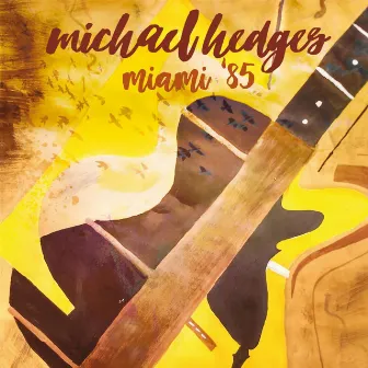 Miami '85 Deluxe Edition (includes 18 bonus tracks) by Michael Hedges