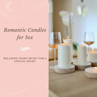 Romantic Candles for Sex - Relaxing Piano Music for a Special Night by Sexy Songs All Stars