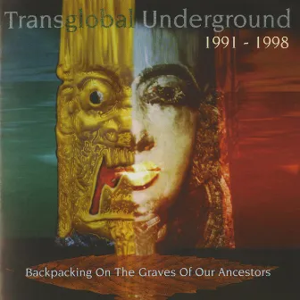 Backpacking On The Graves Of Our Ancestors (Transglobal Underground 1991-1998) by Transglobal Underground