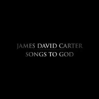 Songs to God by James David Carter