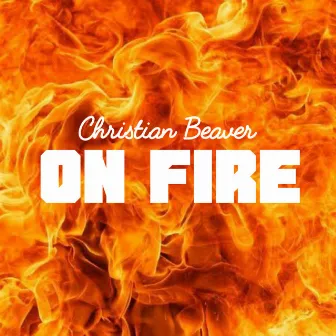 On Fire by Christian Beaver