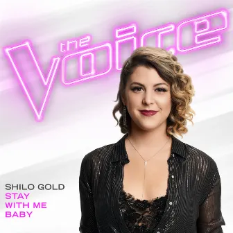 Stay With Me Baby (The Voice Performance) by Shilo Gold