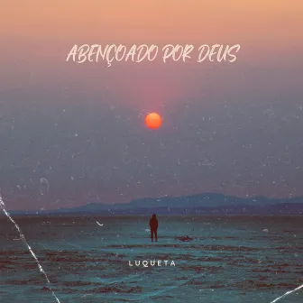 Abençoado por Deus by Luqueta