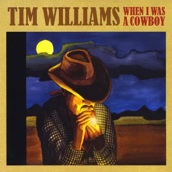 When I Was A Cowboy by Tim Williams