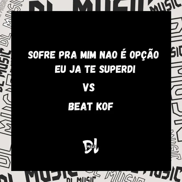 Sofre pra Mim Não É Opção Eu Já Te Superdi Vs Beat Kof