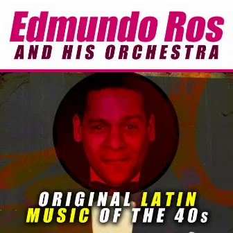 Original Latin Music of the 40s by Edmundo Ros & His Orchestra