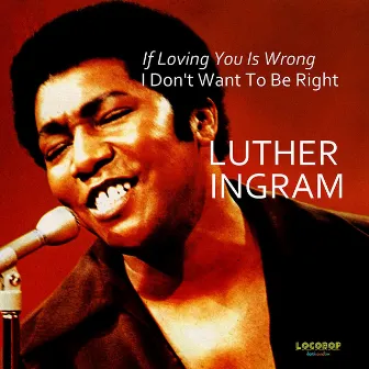 (If Loving You Is Wrong) I Don't Want to Be Right by Luther Ingram