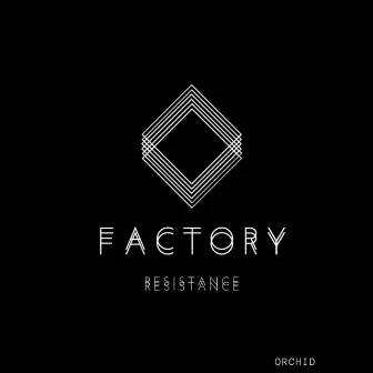 Factory Resistance by Orchid