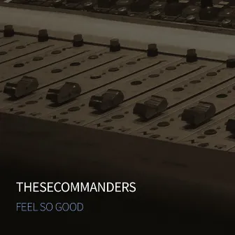 Feel so Good by Thesecommanders