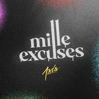 Milles Excuses by Axis