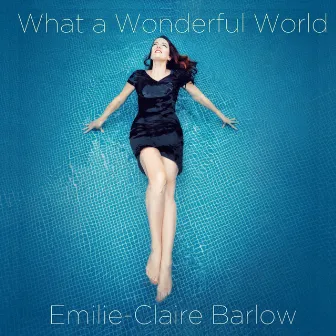 What a Wonderful World by Emilie-Claire Barlow