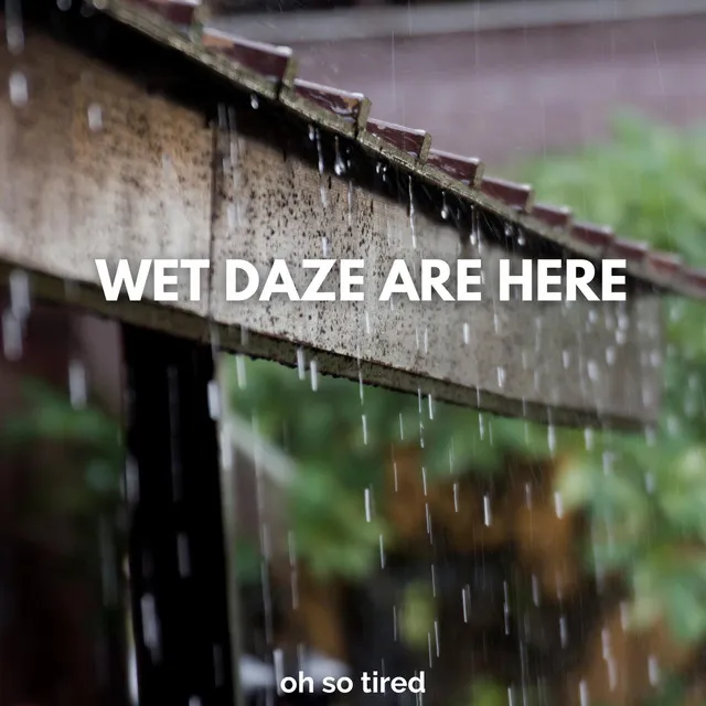 Wet Daze Are Here