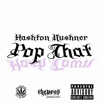 POP That by Hashton Kushner