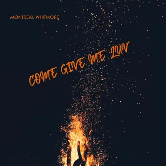 Come Give Me Luv by Montreal Whitmore