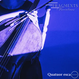 Fragments-1.Variations by Quatuor Esca