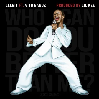 Who Can Do You Better Than Me? (feat. Vito Bandz) by Leegit