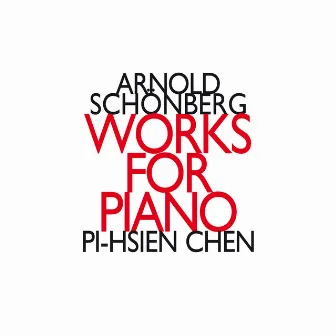 Arnold Schonberg: Works for Piano For Two Hands by Pi-hsien Chen